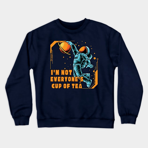 I'm Not Everyone's Cup Of Tea Crewneck Sweatshirt by Annabelhut